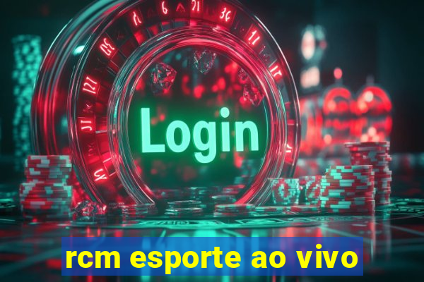 rcm esporte ao vivo